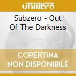 Subzero - Out Of The Darkness cd
