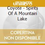 Coyote - Spirits Of A Mountain Lake cd musicale di Coyote