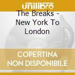 The Breaks - New York To London cd