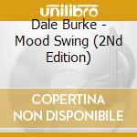 Dale Burke - Mood Swing (2Nd Edition) cd musicale di Dale Burke