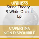 String Theory - 9 White Orchids Ep cd