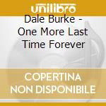 Dale Burke - One More Last Time Forever cd
