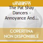 The Pat Shay Dancers - Annoyance And The Seven Deadly Sins cd
