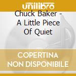 Chuck Baker - A Little Piece Of Quiet cd