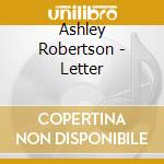 Ashley Robertson - Letter cd musicale di Ashley Robertson