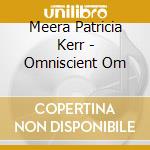 Meera Patricia Kerr - Omniscient Om