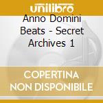 Anno Domini Beats - Secret Archives 1 cd