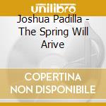 Joshua Padilla - The Spring Will Arive cd