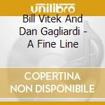 Bill Vitek And Dan Gagliardi - A Fine Line cd