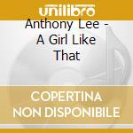 Anthony Lee - A Girl Like That cd musicale di Anthony Lee