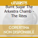 Burnt Sugar The Arkestra Chamb - The Rites cd
