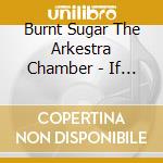 Burnt Sugar The Arkestra Chamber - If You Cant Dazzle Them With Youre Brilliance Then cd
