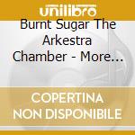 Burnt Sugar The Arkestra Chamber - More Than Posthuman - Rise Of The Mojosexual Cotillion cd