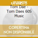 Tom Dae - Tom Daes 60S Music cd