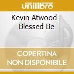 Kevin Atwood - Blessed Be cd