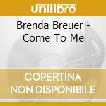 Brenda Breuer - Come To Me cd
