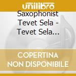 Saxophonist Tevet Sela - Tevet Sela (Saxophone) cd
