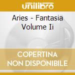 Aries - Fantasia Volume Ii cd musicale di Aries