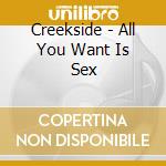 Creekside - All You Want Is Sex cd