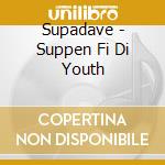 Supadave - Suppen Fi Di Youth cd