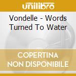 Vondelle - Words Turned To Water cd