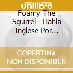 Foamy The Squirrel - Habla Inglese Por Favore cd