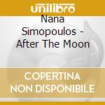 Nana Simopoulos - After The Moon cd musicale di Nana Simopoulos