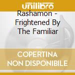 Rashamon - Frightened By The Familiar cd