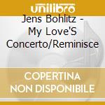 Jens Bohlitz - My Love'S Concerto/Reminisce cd musicale di Jens Bohlitz