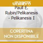 Paull E. Rubin/Pelikanesis - Pelikanesis I cd