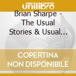 Brian Sharpe - The Usual Stories & Usual Lies cd musicale di Brian Sharpe