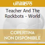 Teacher And The Rockbots - World cd