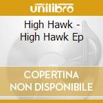 High Hawk - High Hawk Ep cd