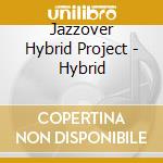 Jazzover Hybrid Project - Hybrid cd