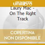Laury Mac - On The Right Track cd musicale di Laury Mac