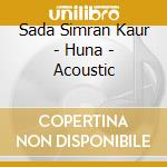 Sada Simran Kaur - Huna - Acoustic cd