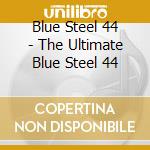 Blue Steel 44 - The Ultimate Blue Steel 44