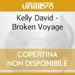 Kelly David - Broken Voyage cd