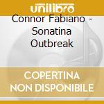 Connor Fabiano - Sonatina Outbreak cd