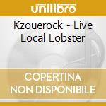 Kzouerock - Live Local Lobster cd