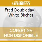 Fred Doubleday - White Birches