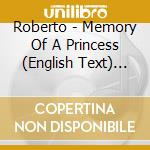 Roberto - Memory Of A Princess (English Text) (2 Cd) cd musicale di Roberto