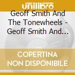 Geoff Smith And The Tonewheels - Geoff Smith And The Tonewheels cd musicale di Geoff Smith