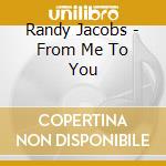 Randy Jacobs - From Me To You cd musicale di Randy Jacobs
