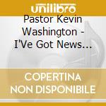 Pastor Kevin Washington - I'Ve Got News The Album cd