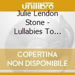 Julie Lendon Stone - Lullabies To Make You Feel My Love cd