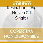 Resination - Big Noise (Cd Single) cd
