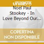 Noel Paul Stookey - In Love Beyond Our Lives cd