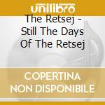 The Retsej - Still The Days Of The Retsej cd