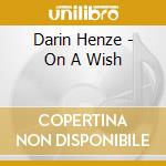 Darin Henze - On A Wish